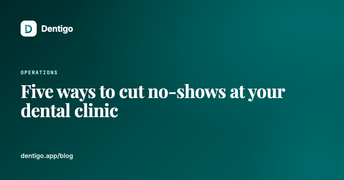 Five ways to cut no-shows at your dental clinic